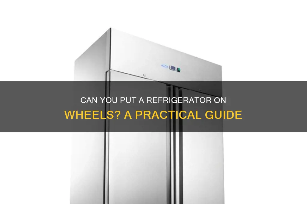 can you put refrigerator on wheels