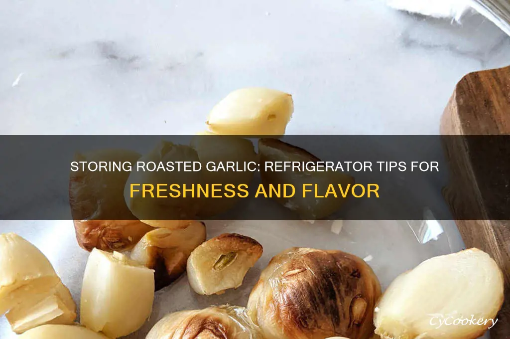 can you put roasted garlic in the refrigerator