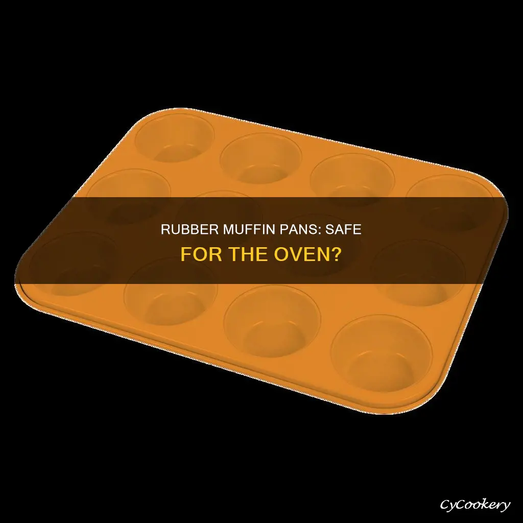 can you put rubber muffin pans in the oven