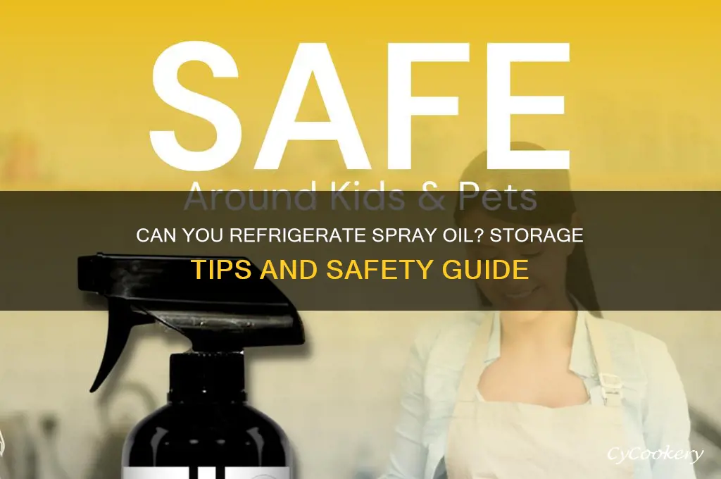 can you put spray oil in the refrigerator