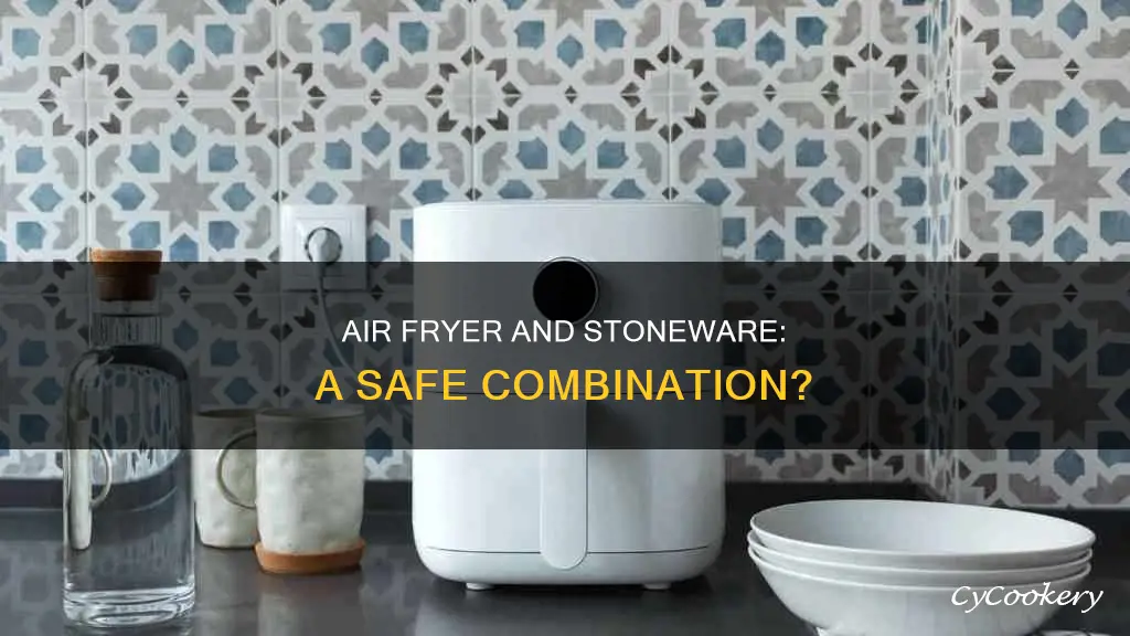 can you put stoneware in an air fryer