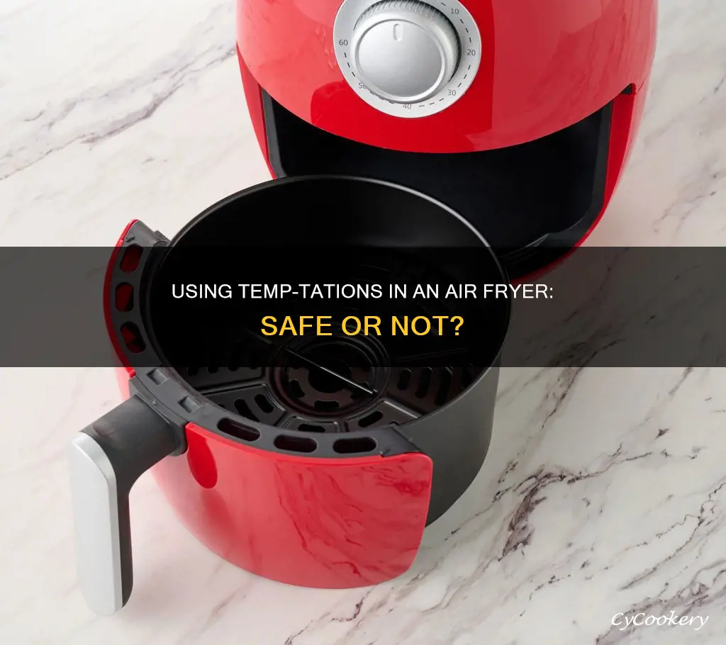 can you put temp-tations in air fryer