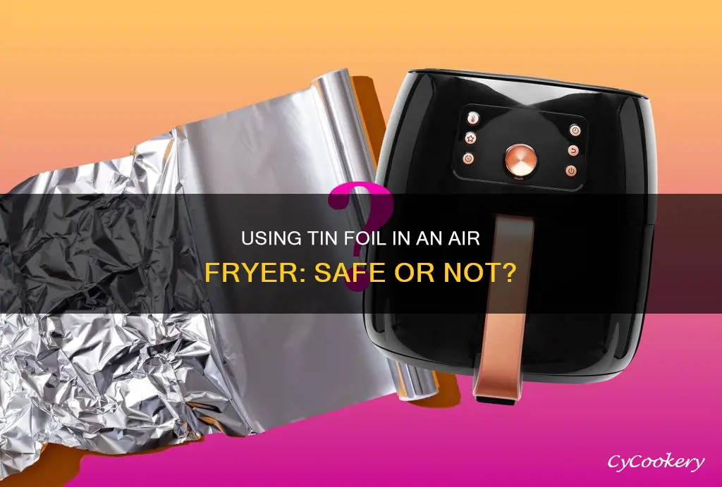 can you put tim foil in air fryer