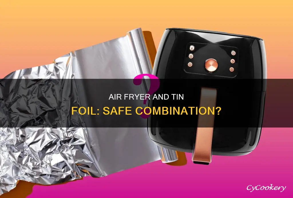 can you put tin foil air fryer