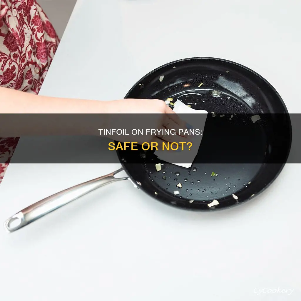 can you put tinfoil on a frying pan