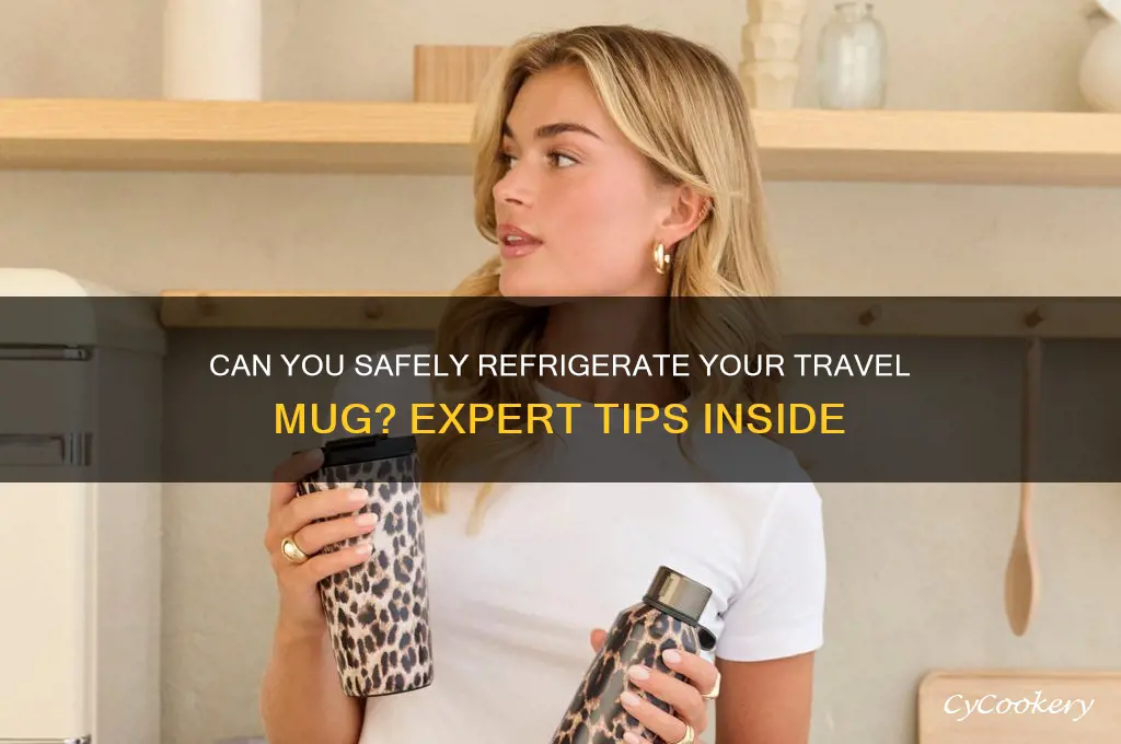 can you put travel mug in the refrigerator