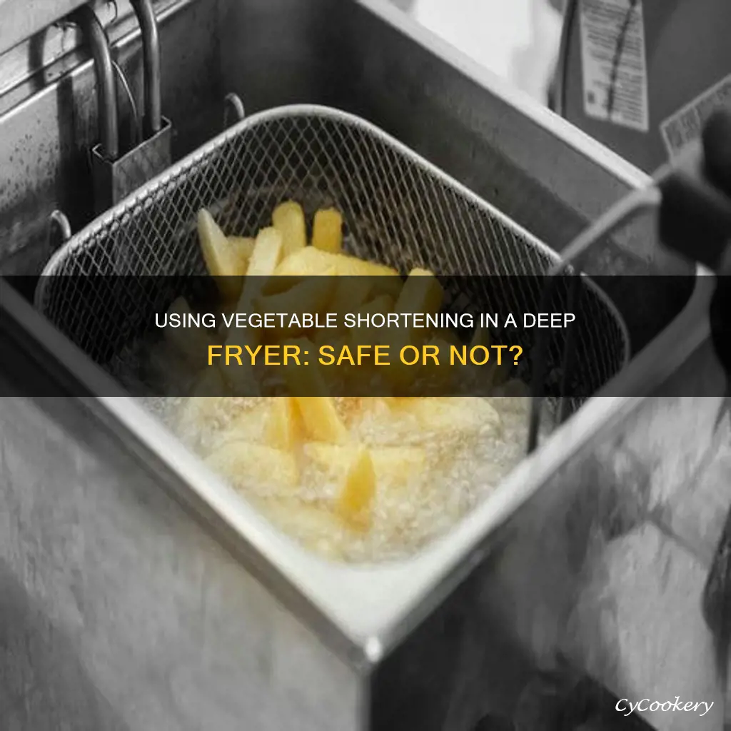 can you put vegetable shortening in a deep fryer