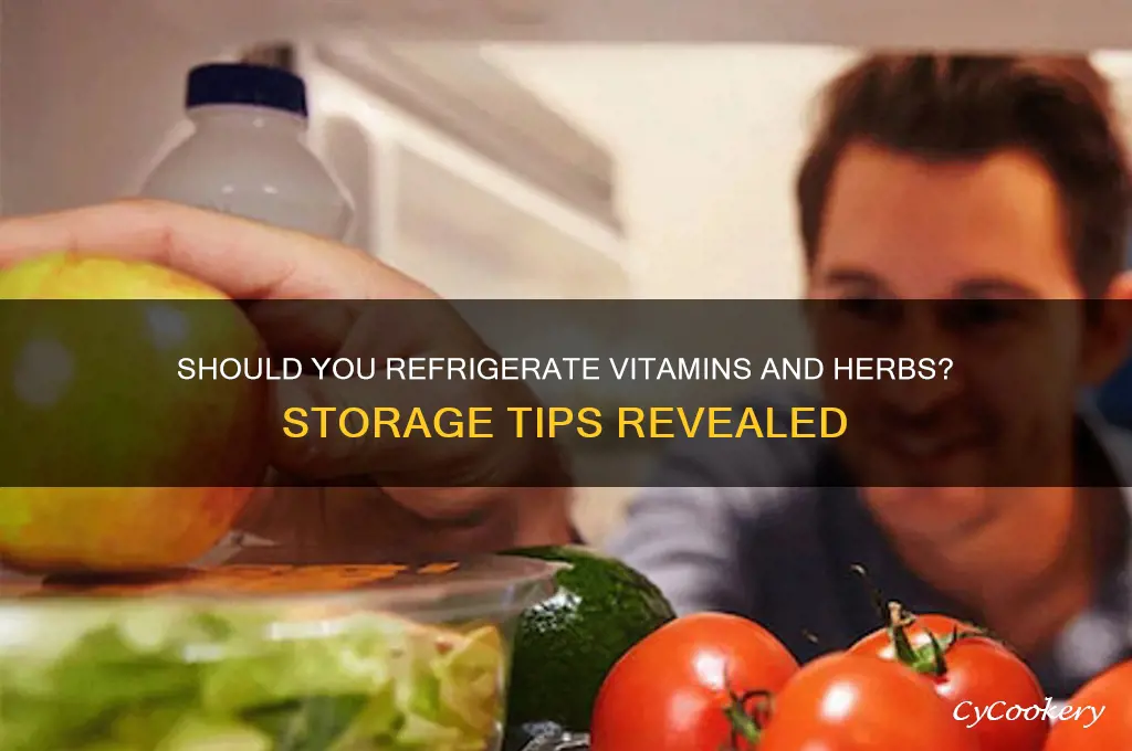 can you put vitamins and hrbs in refrigerator