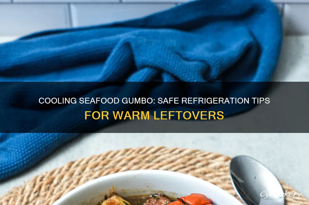 can you put warm seafood gumbo in the refrigerator