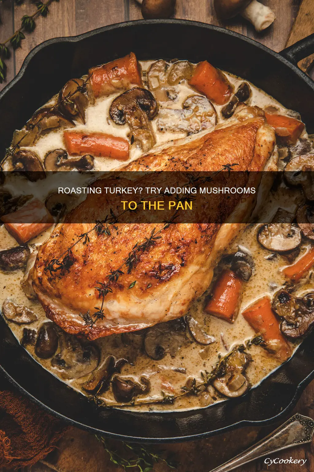 can you putmushrooms in the pan whileyou roastroastturkey