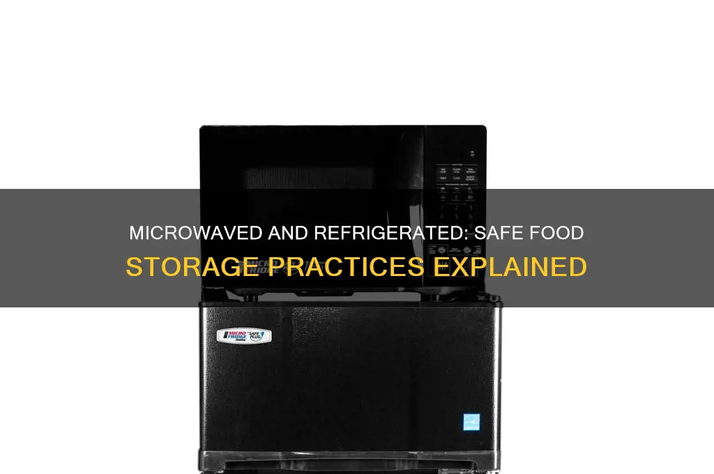 can you re refrigerate something microwaved
