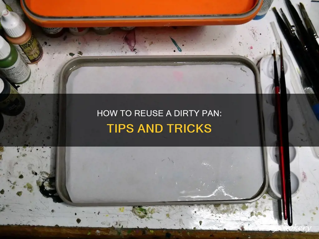can you re use a dirty pan