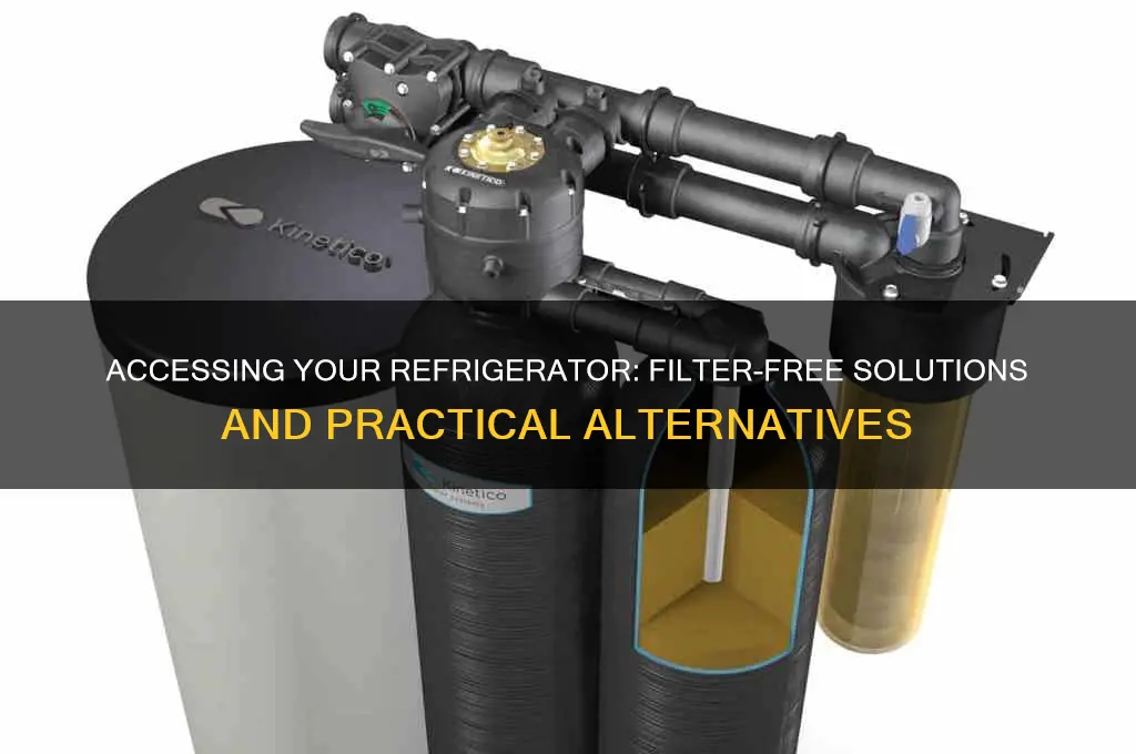can you reach a refrigerator without the filter