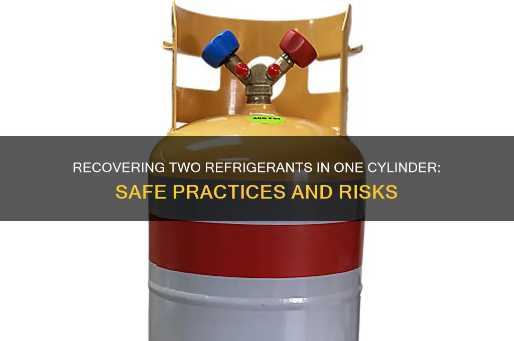 can you recover two refrigerants in same recovery cylinder