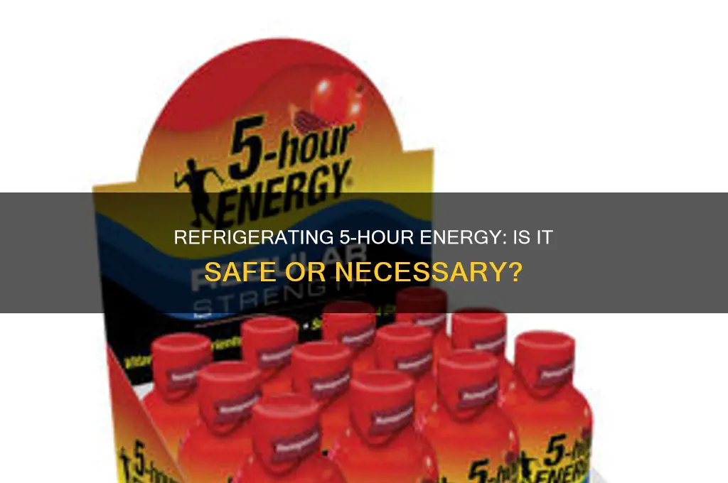 can you refrigerate 5 hour energy