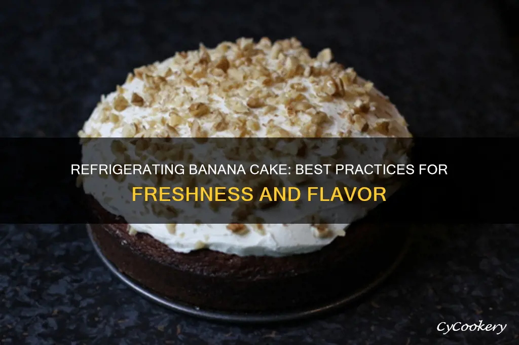 can you refrigerate a banana cake