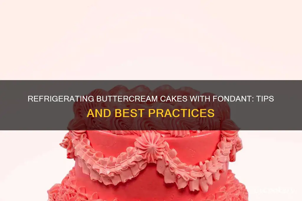 can you refrigerate a buttercream cake with fondant decorations