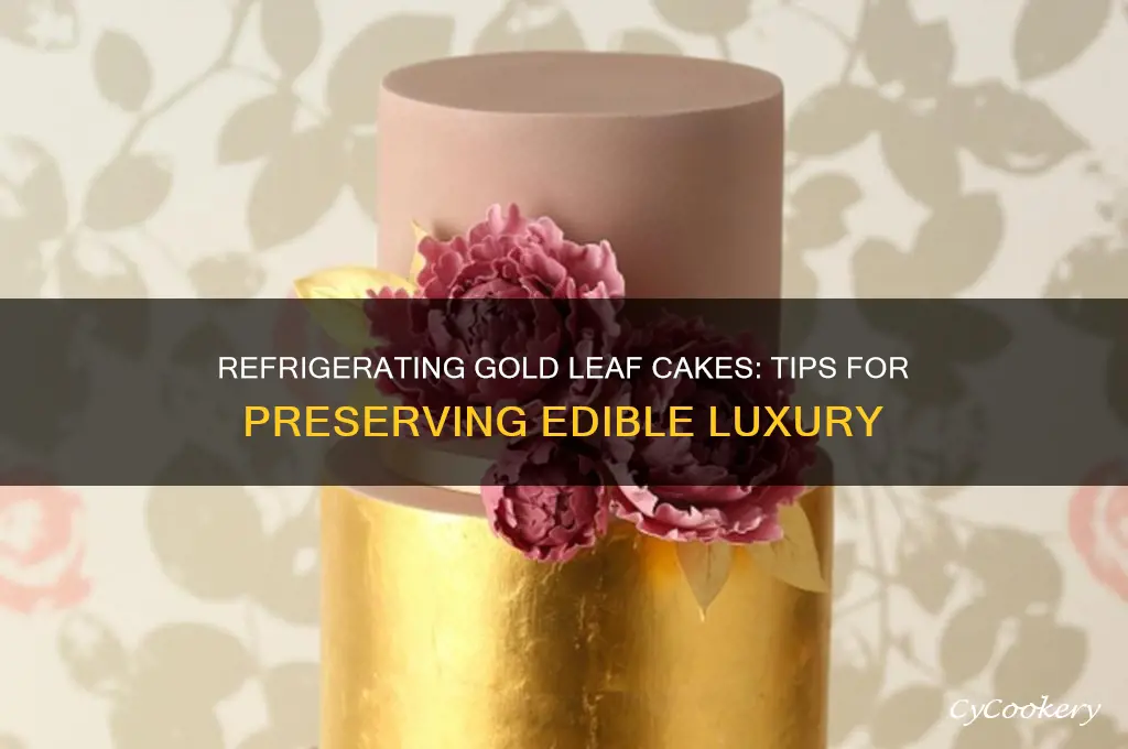 can you refrigerate a cake with gold leaf