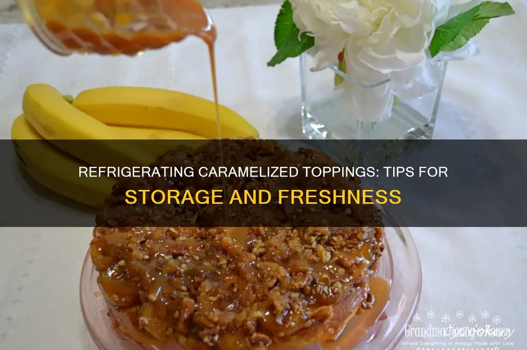 can you refrigerate a caramelized topping