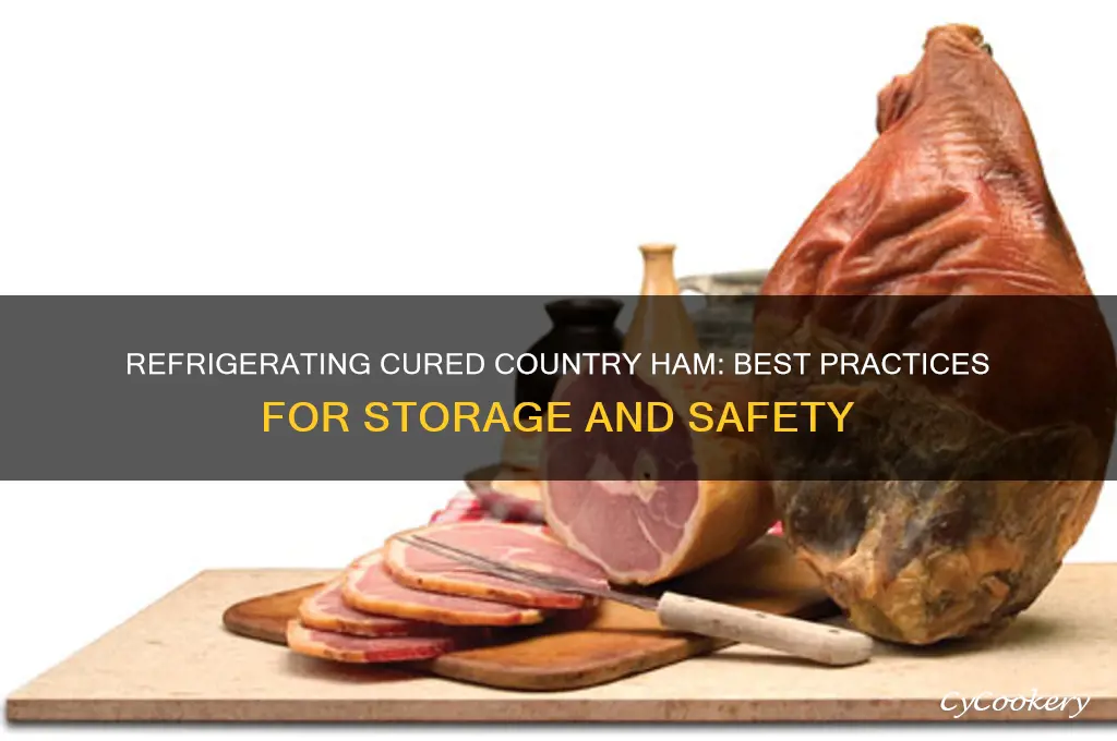 can you refrigerate a cured country ham