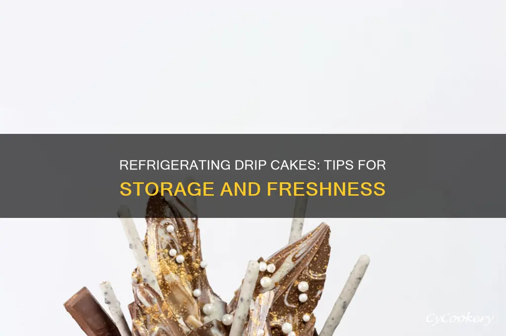 can you refrigerate a drip cake
