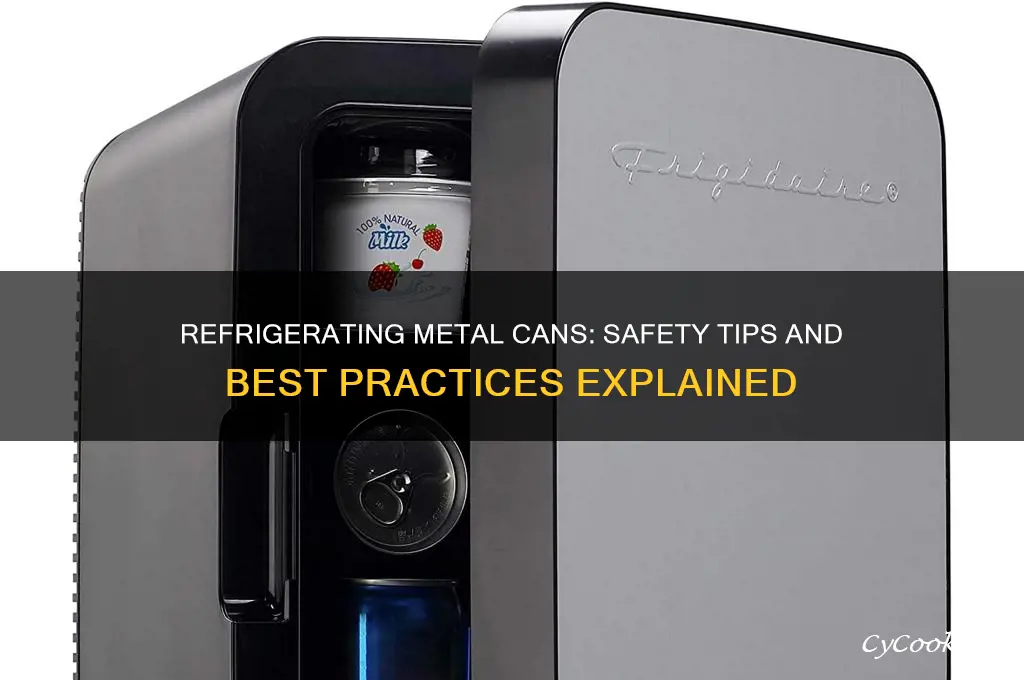 can you refrigerate a metal can