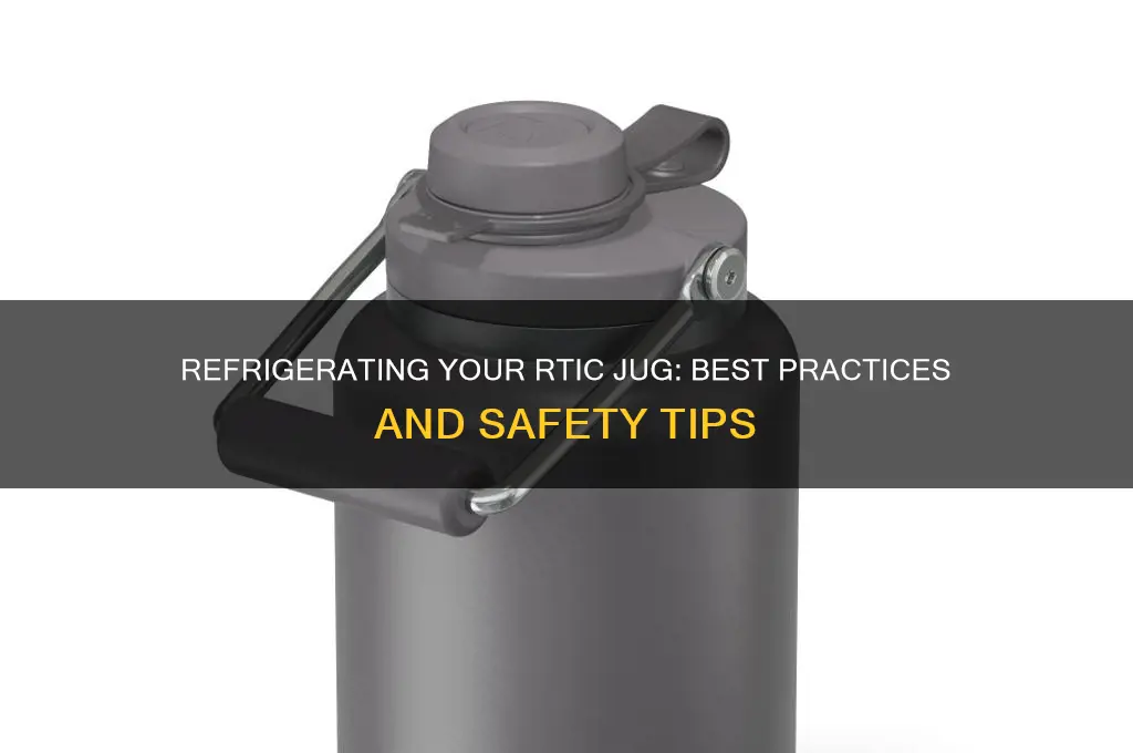 can you refrigerate a rtic jug