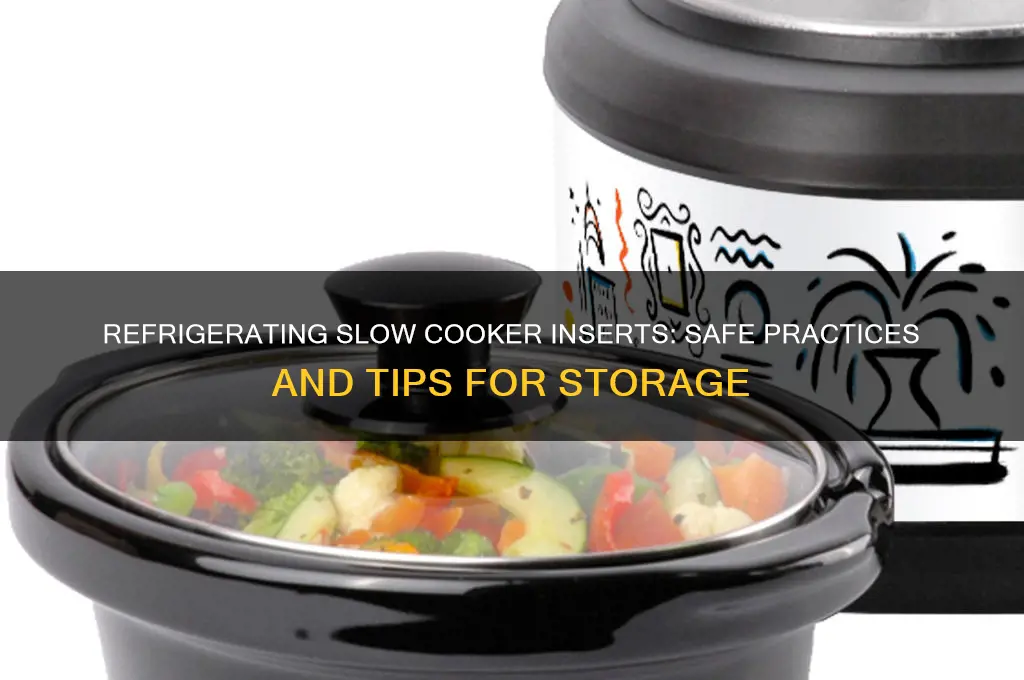 can you refrigerate a slow cooker insert