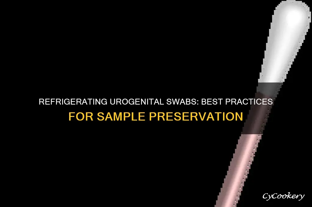 can you refrigerate a urogential swab