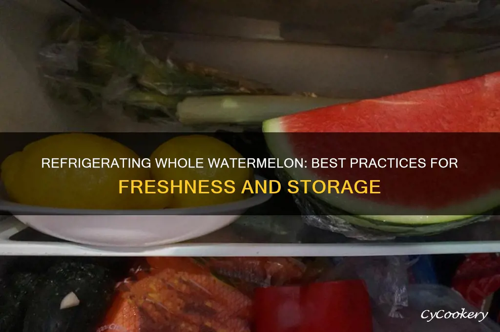 can you refrigerate a whole watermelon