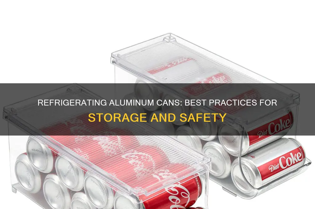 can you refrigerate aluminum cans