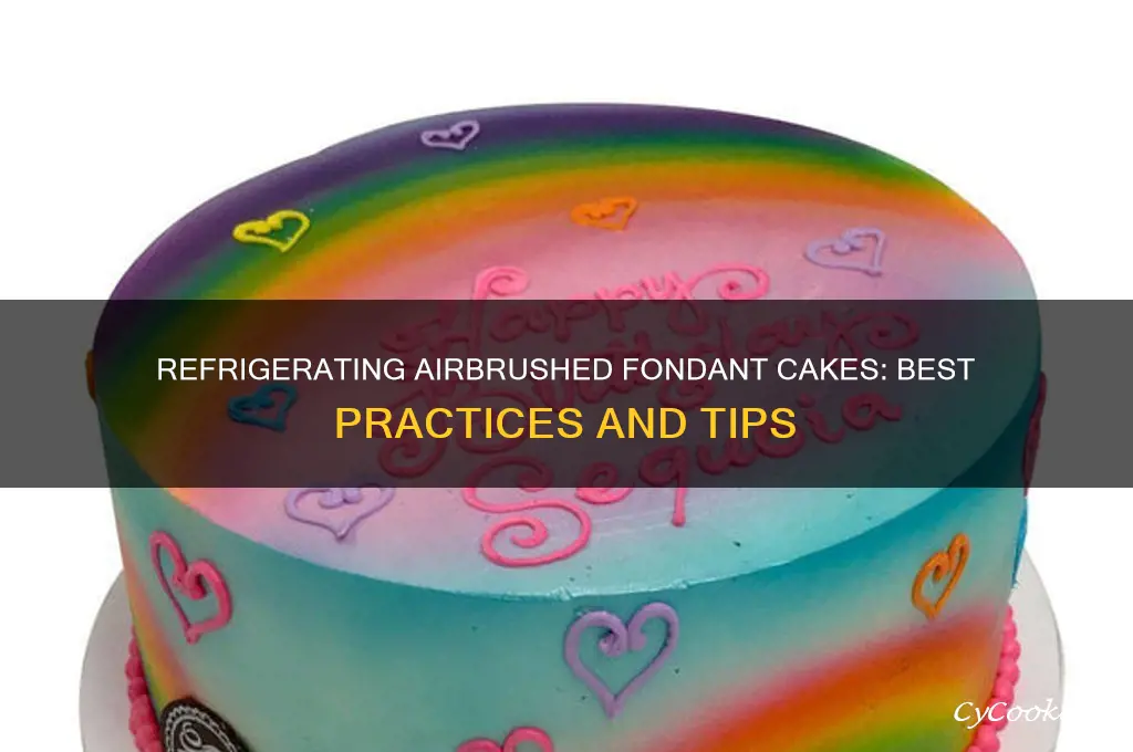 can you refrigerate an airbrushed fondant cake