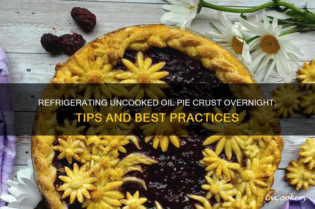 can you refrigerate an uncooked oil pie crust overnight