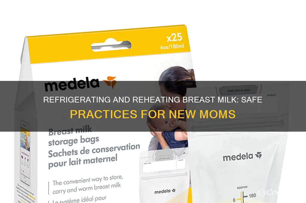 can you refrigerate and reheat breast milk