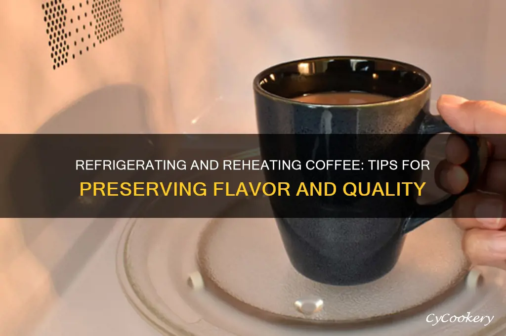 can you refrigerate and reheat coffee