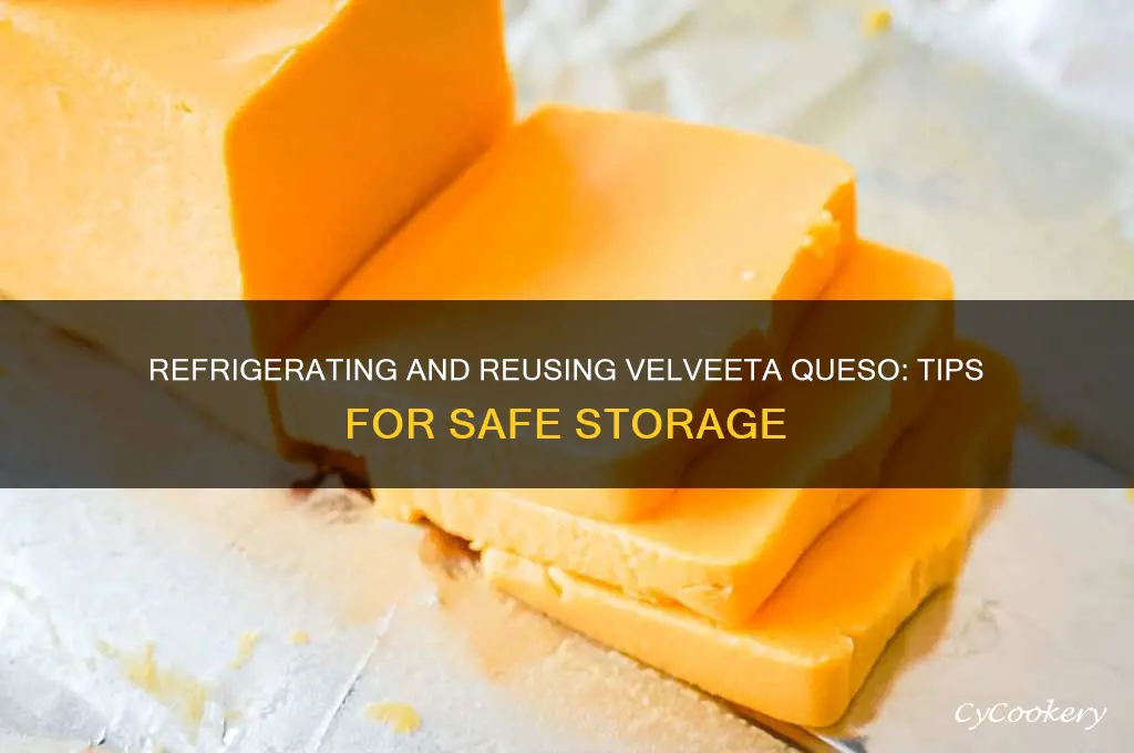 can you refrigerate and reuse queso made from velveeta cheese