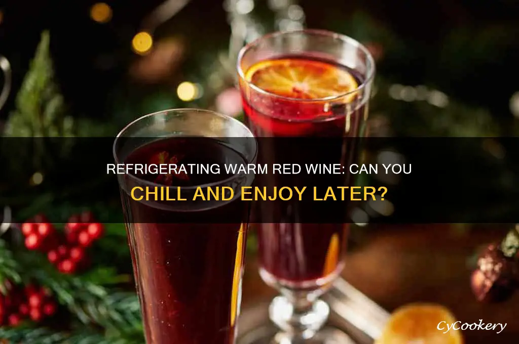 can you refrigerate and thenndrink warm red wine
