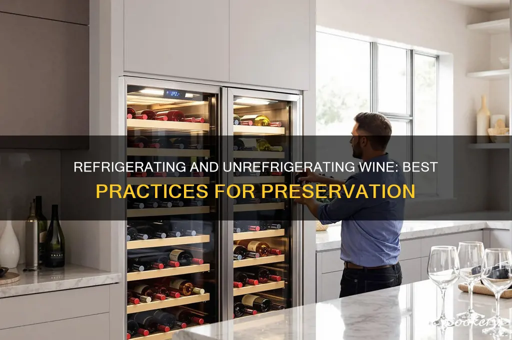 can you refrigerate and unrefrigerate wine