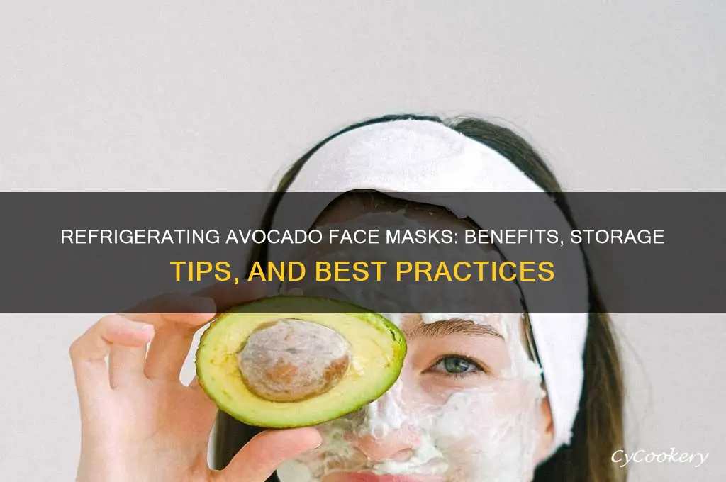 can you refrigerate avocado face mask