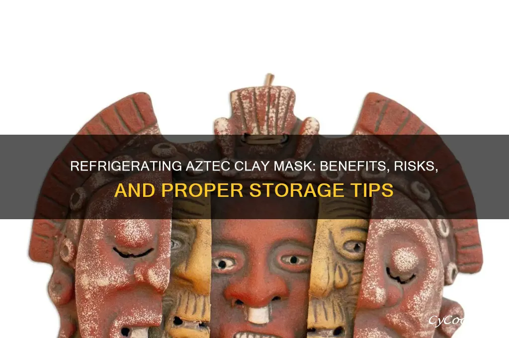 can you refrigerate aztec clay mask