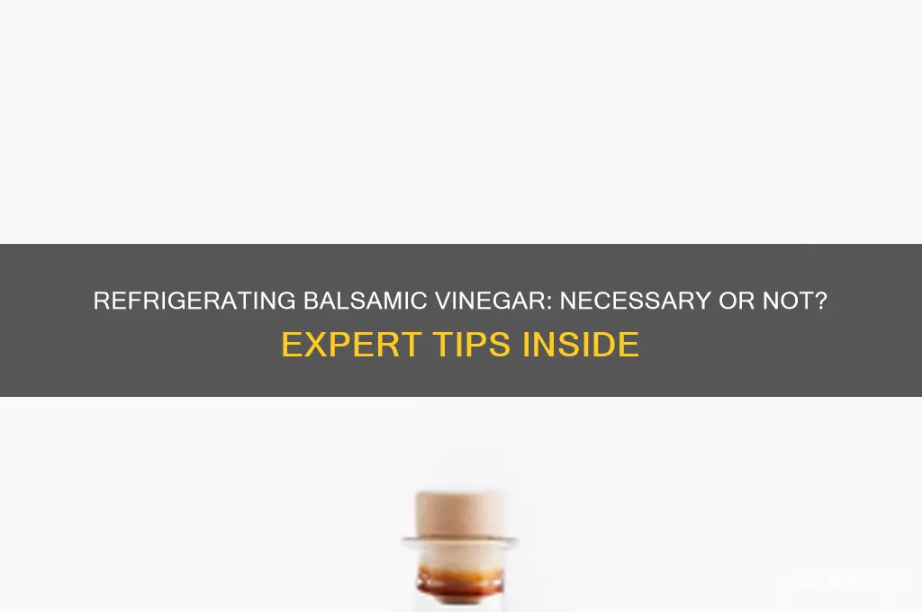 can you refrigerate balsamic vinegar