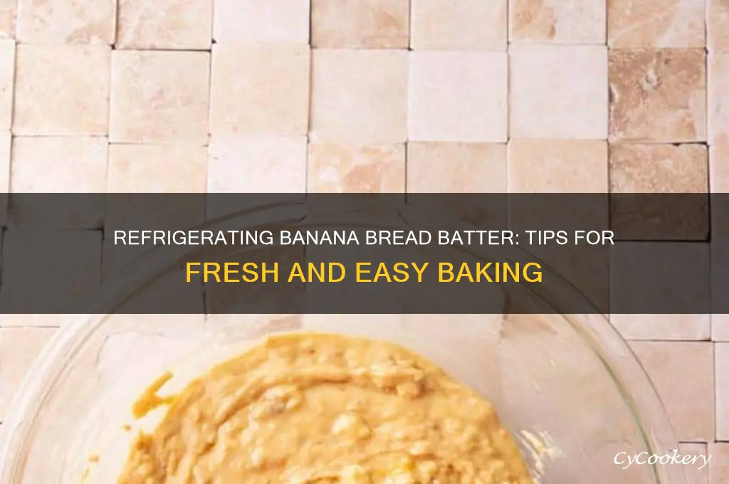 can you refrigerate banana bread batter
