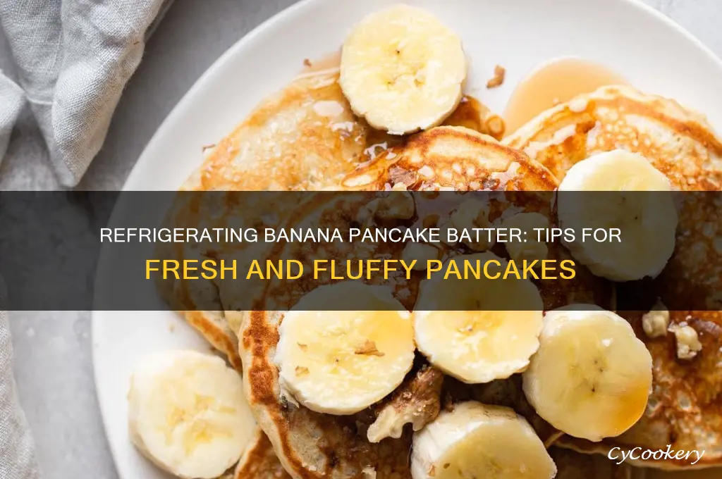 can you refrigerate banana pancake batter