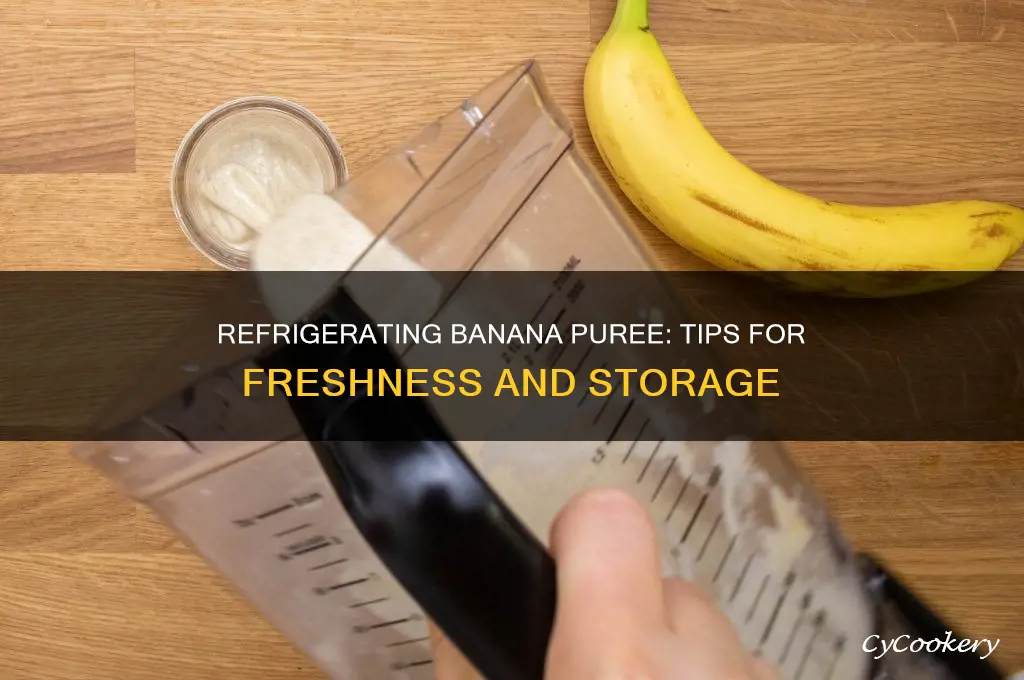 can you refrigerate banana puree