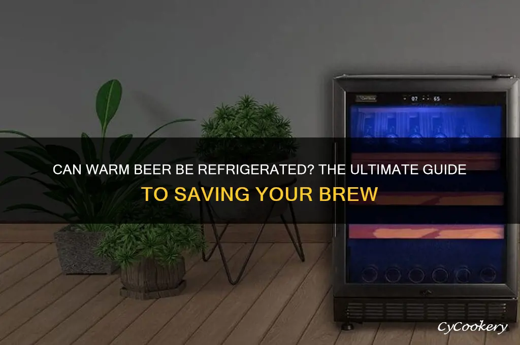 can you refrigerate beer after it gets warm