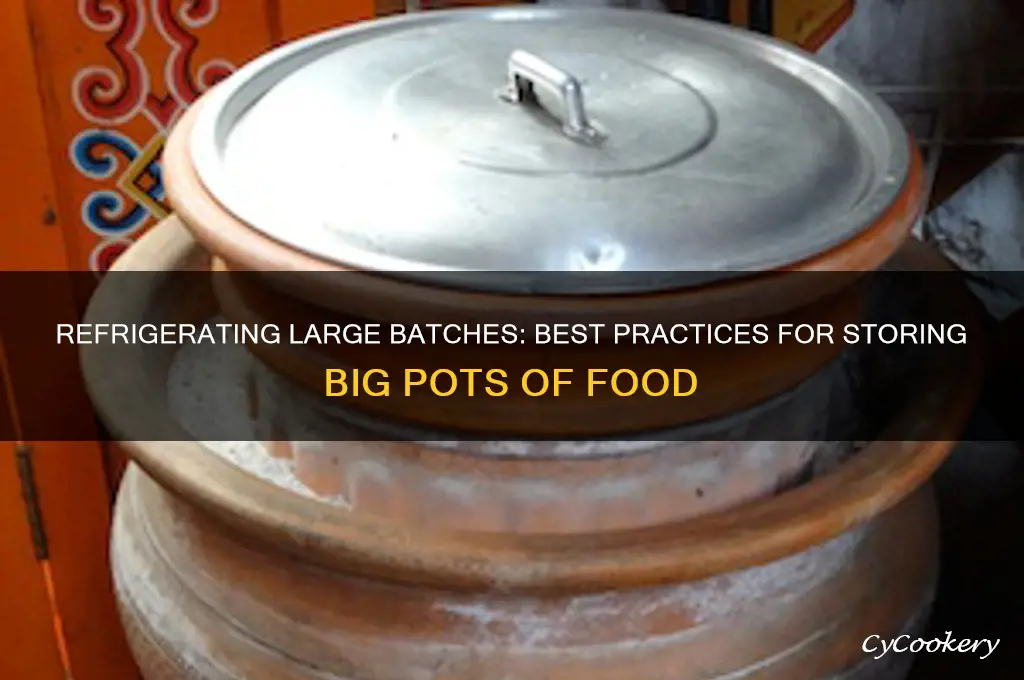 can you refrigerate big pots of food