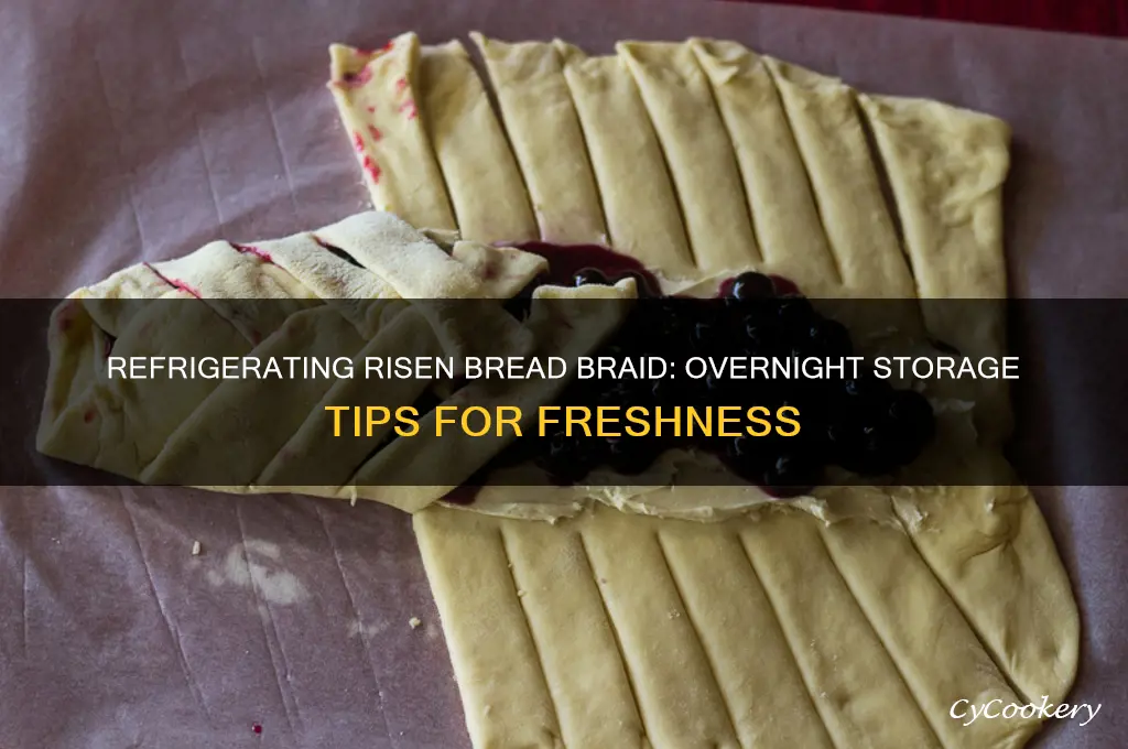 can you refrigerate bread braid that has risen till morning