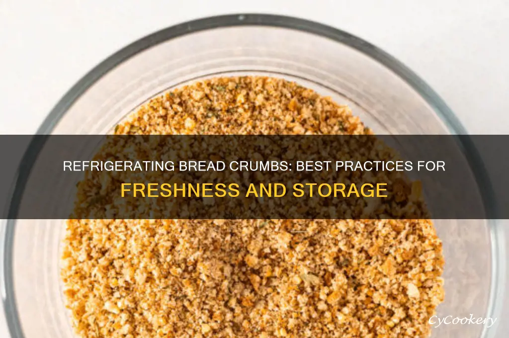 can you refrigerate bread crumbs