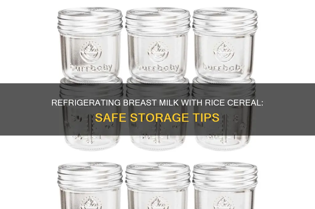 can you refrigerate breast milk with rice cereal