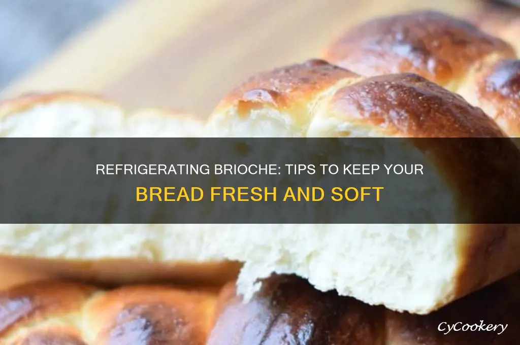 can you refrigerate brioche bread
